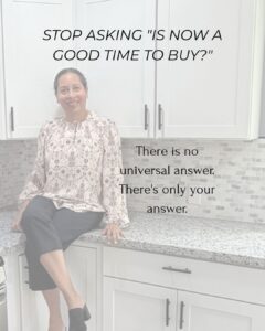 A woman sitting on a white kitchen counter with text overlay that reads "Stop asking 'Is now a good time to buy?' There is no universal answer. There's only your answer.